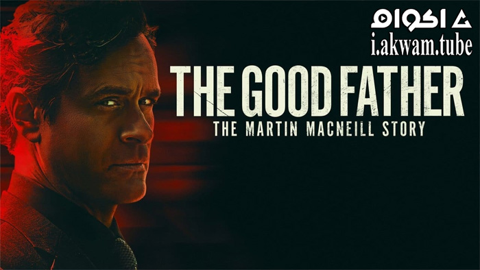 مشاهدة فيلم The Good Father: The Martin MacNeill Story 2021 مترجم